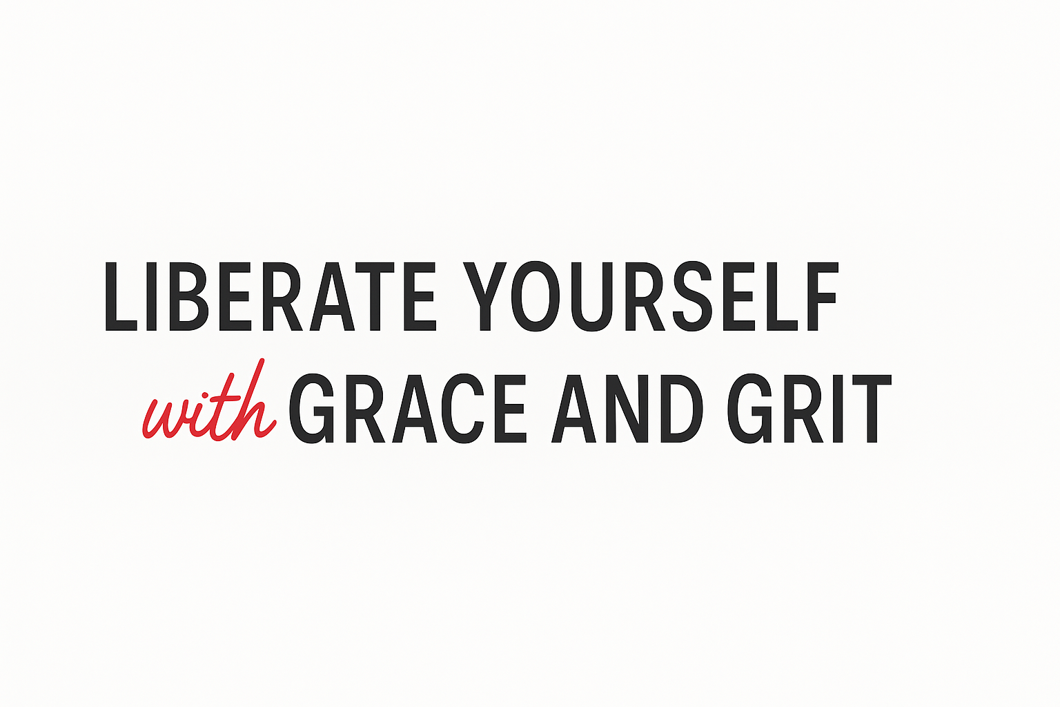 Minimalist graphic with the text ‘Liberate Yourself with Grace and Grit’ in bold black and red font on a beige background.